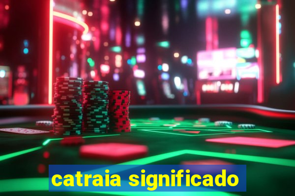 catraia significado